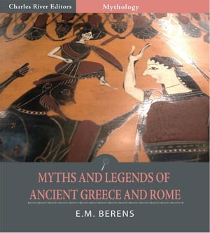 Myths and Legends of Ancient Greece and Rome (Illustrated Edition)