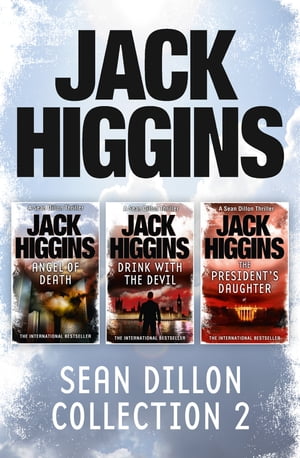 Sean Dillon 3-Book Collection 2: Angel of Death, Drink With the Devil, The President’s Daughter【電子書籍】 Jack Higgins