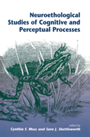 Neuroethological Studies Of Cognitive And Perceptual Processes【電子書籍】[ Cynthia Moss ]