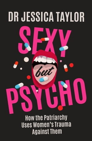 Sexy But Psycho How the Patriarchy Uses Women’