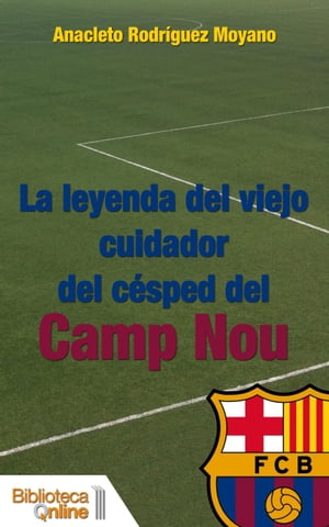 La leyenda del viejo cuidador del cesped del Camp Nou