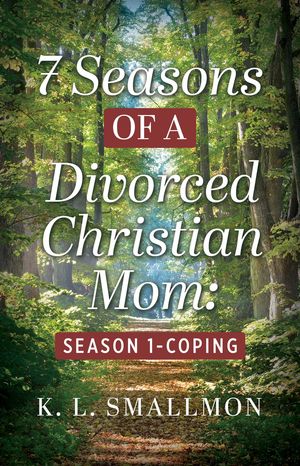 7 Seasons of a Divorced Christian Mom Season 1 - Coping【電子書籍】[ K.L. Smallmon ]