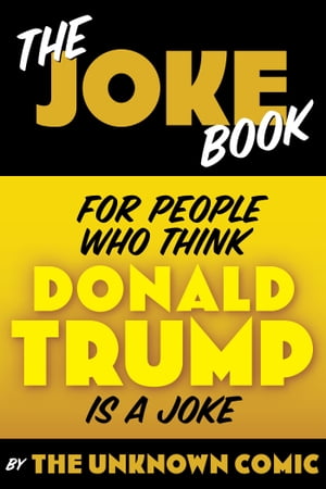 The Joke Book for People Who Think Donald Trump is a Joke