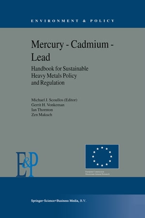 Mercury ー Cadmium ー Lead Handbook for Sustainable Heavy Metals Policy and Regulation