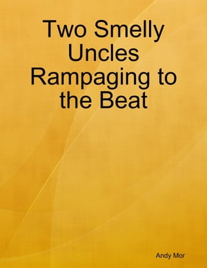Two Smelly Uncles Rampaging to the BeatŻҽҡ[ Andy Mor ]
