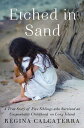 Etched in Sand A True Story of Five Siblings Who Survived an Unspeakable Childhood on Long Island【電子書籍】 Regina Calcaterra