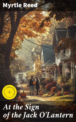 ŷKoboŻҽҥȥ㤨At the Sign of the Jack O'Lantern Enriched edition. Love, Mystery, and Family Dynamics in Early 20th Century FictionŻҽҡ[ Myrtle Reed ]פβǤʤ150ߤˤʤޤ
