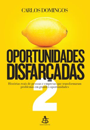 Oportunidades disfar?adas 2 Hist?rias reais de pessoas e empresas que transformaram problemas em grandes oportunidades