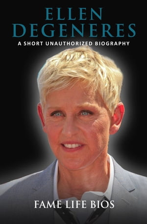 Ellen DeGeneres A Short Unauthorized Biography