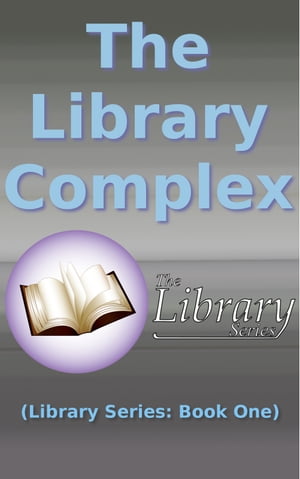 The Library Complex (Library Series: Book One)