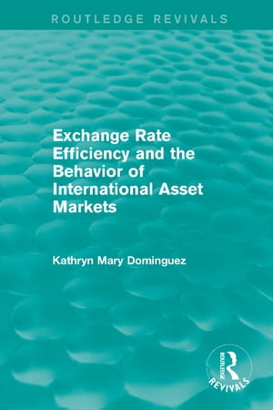 Exchange Rate Efficiency and the Behavior of International Asset Markets (Routledge Revivals)