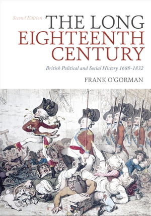 The Long Eighteenth Century British Political and Social History 1688-1832【電子書籍】 Frank O 039 Gorman