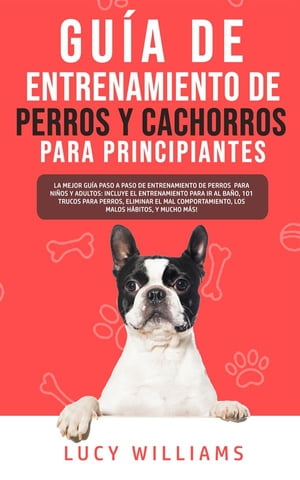 Guía de Entrenamiento de Perros y Cachorros Para Principiantes