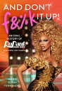 And Don't F&%k It Up An Oral History of RuPaul's Drag Race (The First Ten Years)...