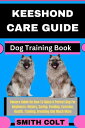 KEESHOND CARE GUIDE Dog Training Book Owners Guide On How To Raise A Perfect Dog...
