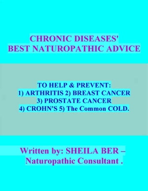 CHRONIC DISEASES' BEST NATUROPATHIC ADVICE * . Written by SHEILA BER.