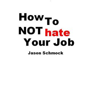 How To Not Hate Your Job