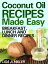 Coconut Oil Recipes Made Easy: Breakfast, Lunch and Dinner Recipes