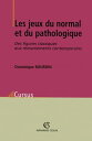 Les jeux du normal et du pathologique Des figures classiques aux remaniements contemporains