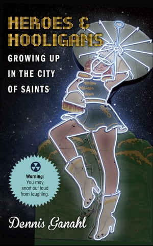 Heroes & Hooligans Growing Up in the City of Saints【電子書籍】[ Dennis Ganahl ]