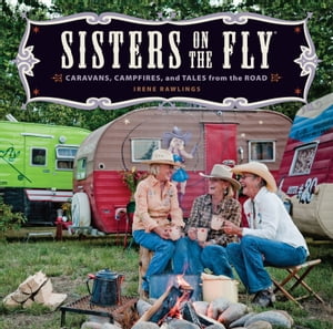 ŷKoboŻҽҥȥ㤨Sisters on the Fly Caravans, Campfires, and Tales from the RoadŻҽҡ[ Irene Rawlings ]פβǤʤ10ߤˤʤޤ