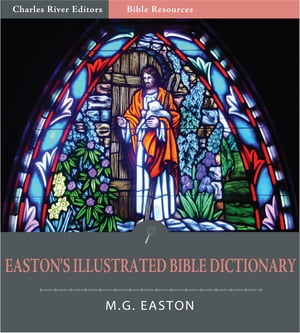 Easton's Illustrated Bible Dictionary (Illustrated Edition)