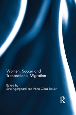 Women, Soccer and Transnational Migration【電子書籍】