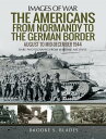 The Americans from Normandy to the German Border A