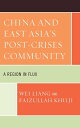 China and East Asia's Post-Crises Community A Region in Flux【電子書籍】[ Wei Liang ]