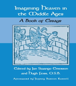 Imagining Heaven in the Middle Ages A Book of Essays【電子書籍】