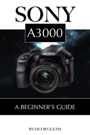 Sony A3000: Beginner’s Guide