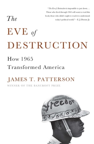 The Eve of Destruction How 1965 Transformed America【電子書籍】 James T. Patterson