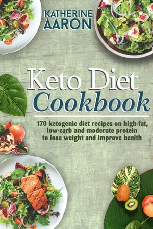 ŷKoboŻҽҥȥ㤨Keto Diet Cookbook 170 Ketogenic Diet Recipes on high-Fat, Low-carb and Moderate Protein To Lose Weight and Improve HealthŻҽҡ[ Katherine Aaron ]פβǤʤ576ߤˤʤޤ