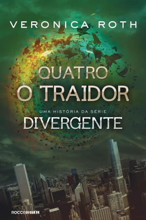 Quatro: O Traidor: uma hist?ria da s?rie Divergente