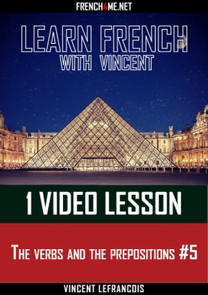 Learn French with Vincent - 1 video lesson - The verbs and the prepositions #5Żҽҡ[ Vincent Lefrancois ]