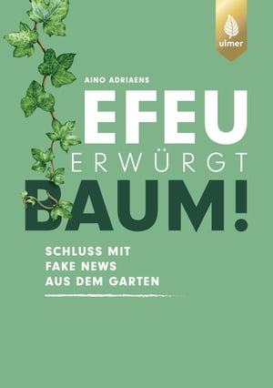 Efeu erw?rgt Baum Schluss mit Fake News aus dem GartenŻҽҡ[ Aino Adriaens ]