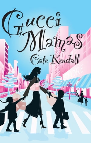 Gucci Mamas【電子書籍】[ Cate Kendall ]