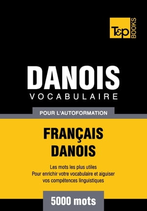 Vocabulaire français-danois pour l'autoformation - 5000 mots