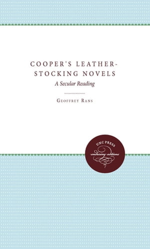Cooper's Leather-Stocking Novels A Secular Reading【電子書籍】[ Geoffrey Rans ]