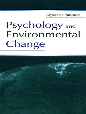Psychology and Environmental Change【電子書籍】 Raymond S. Nickerson