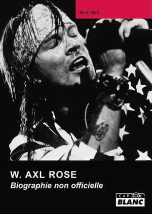 W AXL ROSE Biographie non officielle