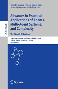 Advances in Practical Applications of Agents, Multi-Agent Systems, and Complexity: The PAAMS Collection 16th International Conference, PAAMS 2018, Toledo, Spain, June 20?22, 2018, Proceedings【電子書籍】