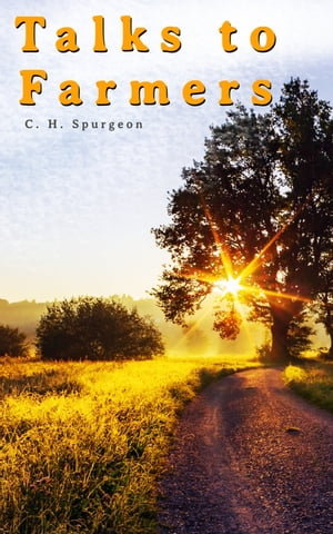 Talks to Farmers【電子書籍】[ C. H. Spurgeon ]