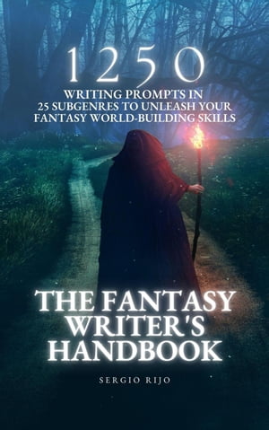 The Fantasy Writer's Handbook: 1250 Writing Prompts in 25 Subgenres to Unleash Your Fantasy World-Building Skills