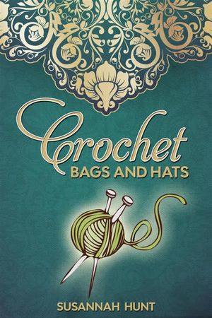 Crochet Bags and Hats【電子書籍】[ Susannah Hunt ]