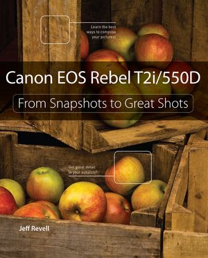 Canon EOS Rebel T2i / 550D: From Snapshots to Great Shots From Snapshots to Great Shots【電子書籍】[ Jeff Revell ]
