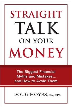 Straight Talk on Your Money The Biggest Financial Myths and Mistakes . . . and How to Avoid Them