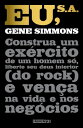 Eu, S.A. Construa um ex?rcito de um homem s?, liberte seu deus interior (do rock) e ven?a na vida e nos neg?cios