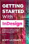 Getting Started With InDesign: A Beginners Guide to Creating Professional Documents With Adobe InDesign 2020Żҽҡ[ Scott La Counte ]