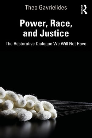 Power, Race, and Justice The Restorative Dialogue We Will Not Have【電子書籍】[ Theo Gavrielides ]